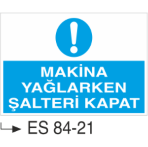 Makine Yağlarken Şalteri Kapat- Uyarı Levhası