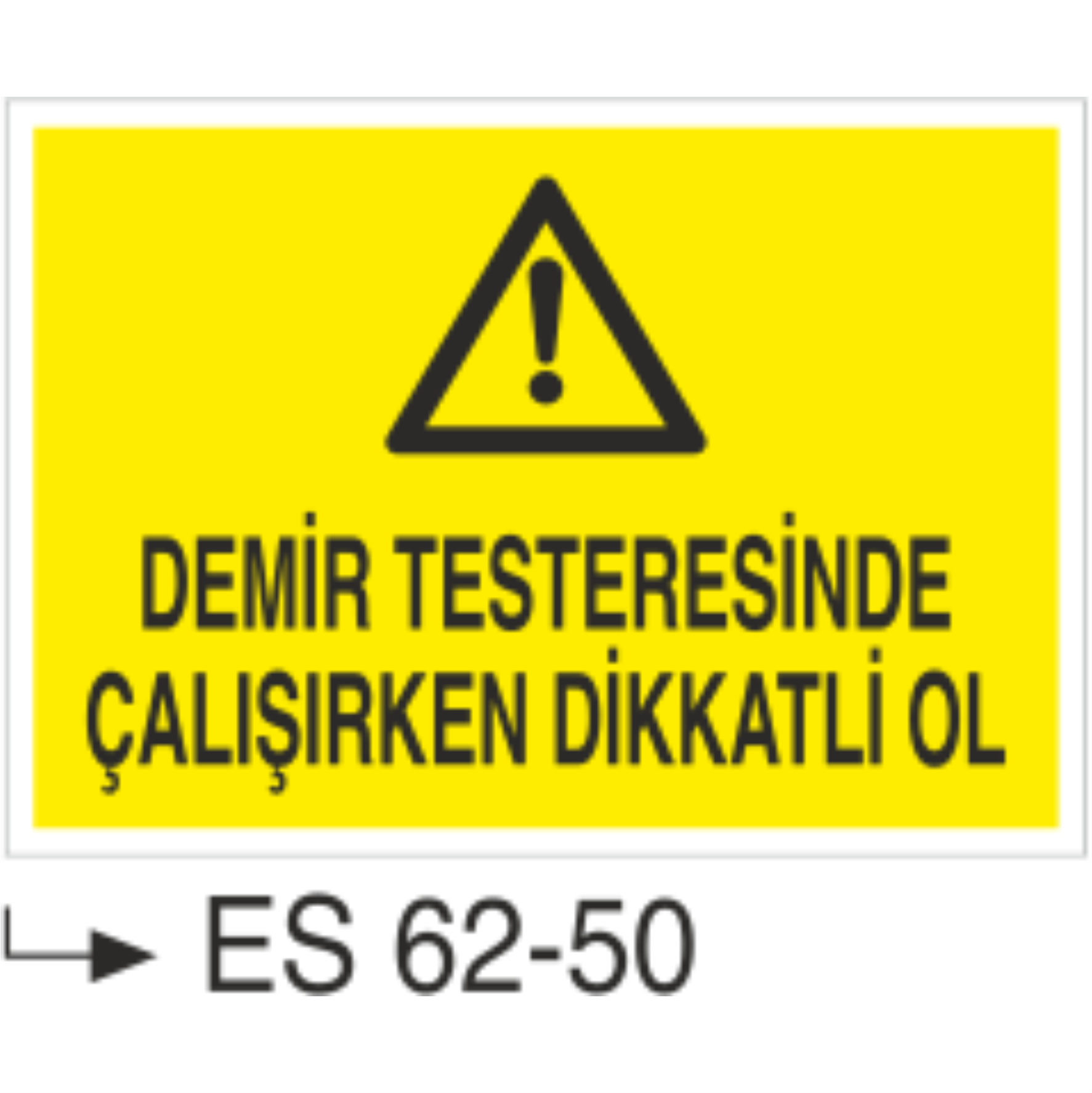 Demir Testeresinde Çalışırken Dikkatli Ol-Uyarı Levhası