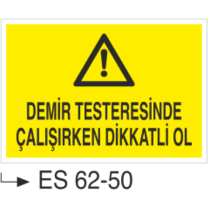 Demir Testeresinde Çalışırken Dikkatli Ol-Uyarı Levhası