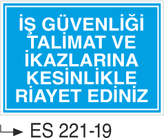 İş Güvenliği Talimat Ve İkazlarına Kesinlikle Riayet Ediniz - Uyarı Levhası