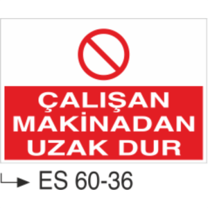 Çalışan Makinadan Uzak Dur-Uyarı Levhası