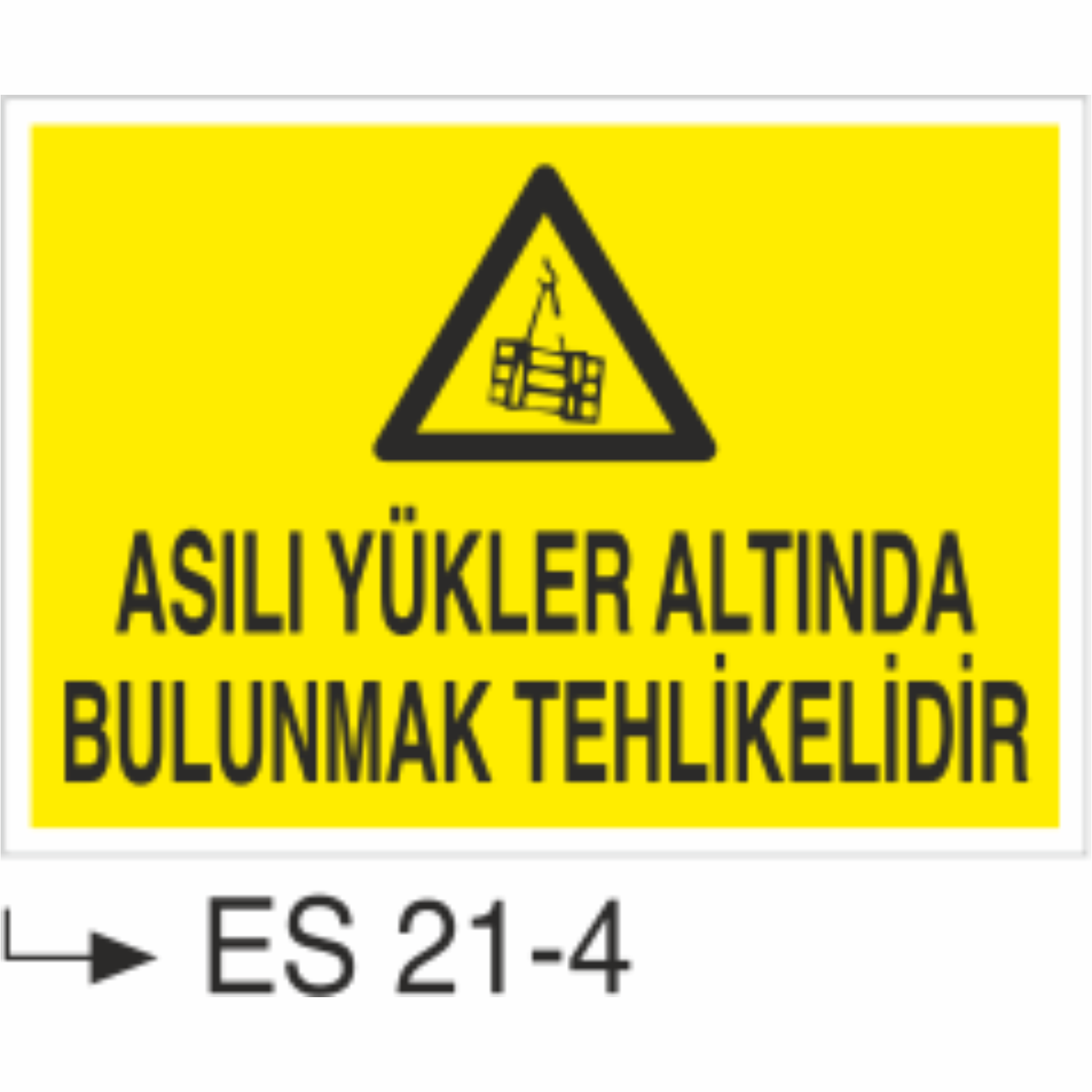 Asılı Yükler Altında Bulunmak Tehlikelidir- Uyarı  Levhası