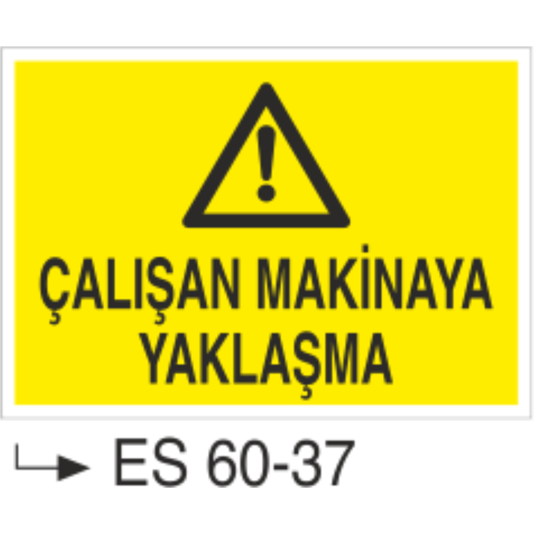 Çalışan Makinaya Yaklaşma-Uyarı Levhası
