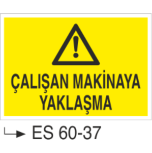 Çalışan Makinaya Yaklaşma-Uyarı Levhası