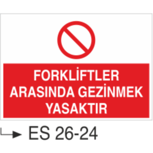 Forkliftler Arasında Gezinmek Yasaktır- Uyarı Levhası