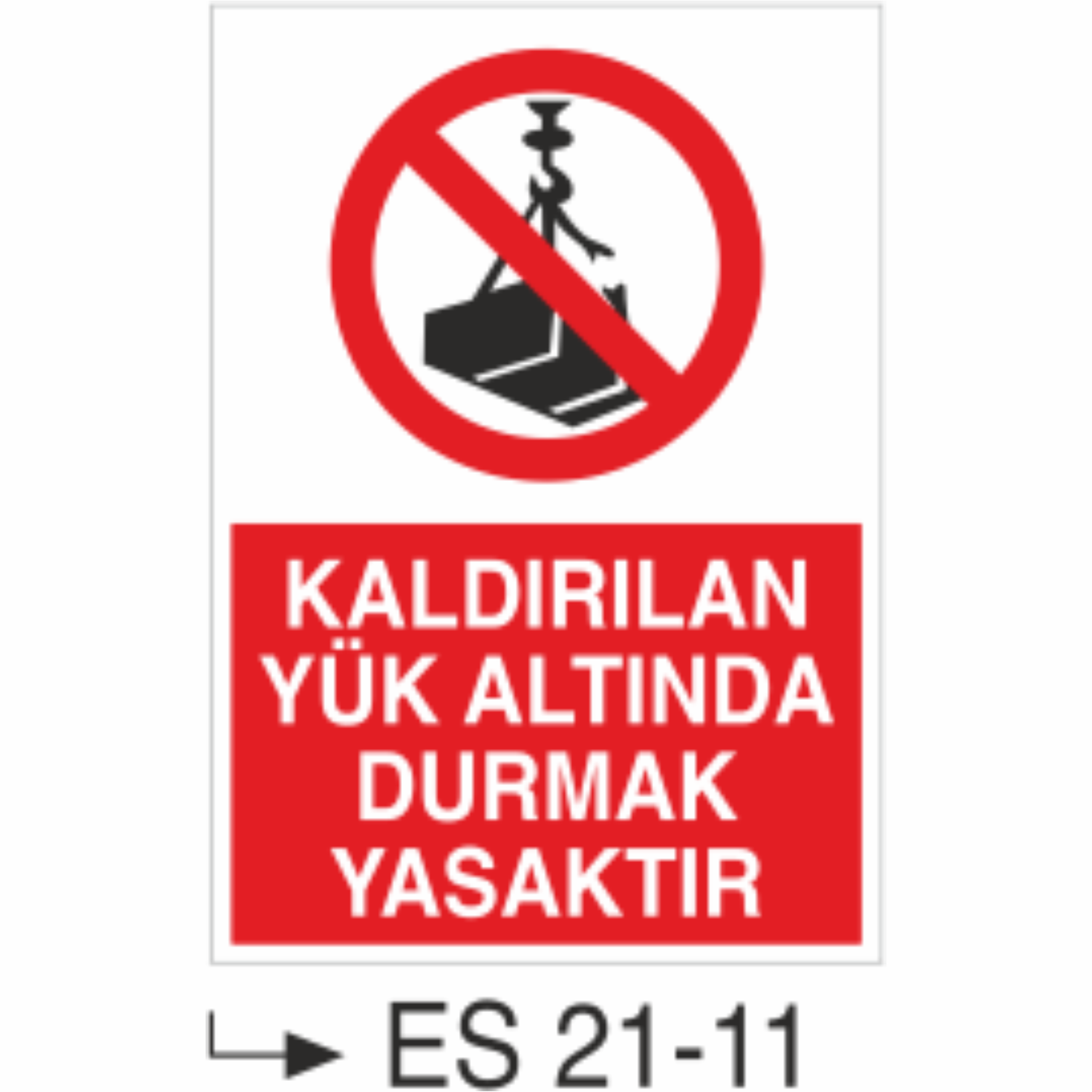Kaldırılan Yük Altında Durmak Yasaktır- Uyarı  Levhası