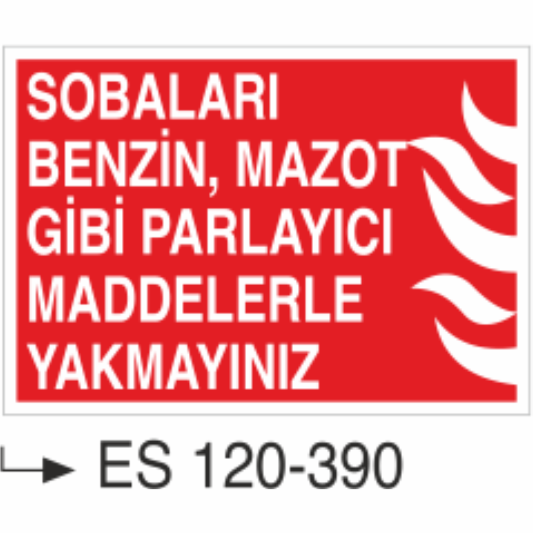 Sobaları Benzin Mazot Gibi Maddelerle Yakmayınız- Uyarı Levhası
