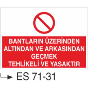 Bantların Üzerinden Altından ve Arkasından Geçmek Tehlikeli ve Yasaktır- Uyarı Levhası