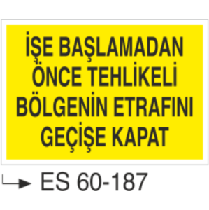 İşe Başlamadan Önce Tehlikeli Bölgenin Etrafını Geçişe Kapa-Uyarı Levhası