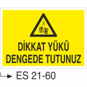 Dikkat Yükü Dengede Tutunuz- Uyarı  Levhası