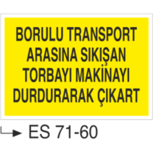 Borulu Transport Arasına Sıkışan Torbayı Makinayı Durdurarak Çıkart- Uyarı Levhası