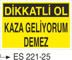 Dikkatli Ol Kaza Geliyorum Demez - Uyarı Levhası