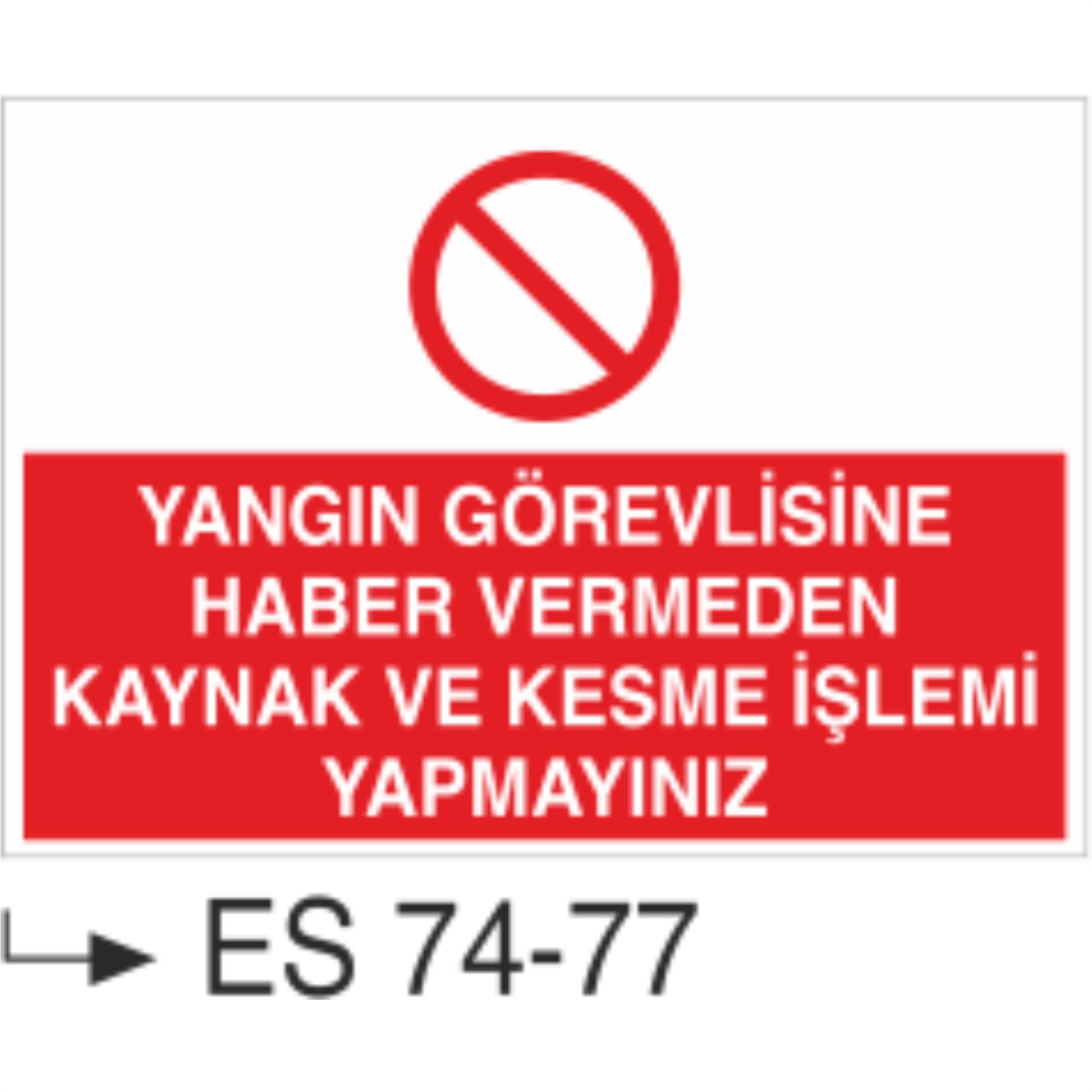 Yangın Görevlisine Haber Vermeden Kaynak Ve Kesme İşlemi Yapmayınız- Uyarı Levhası