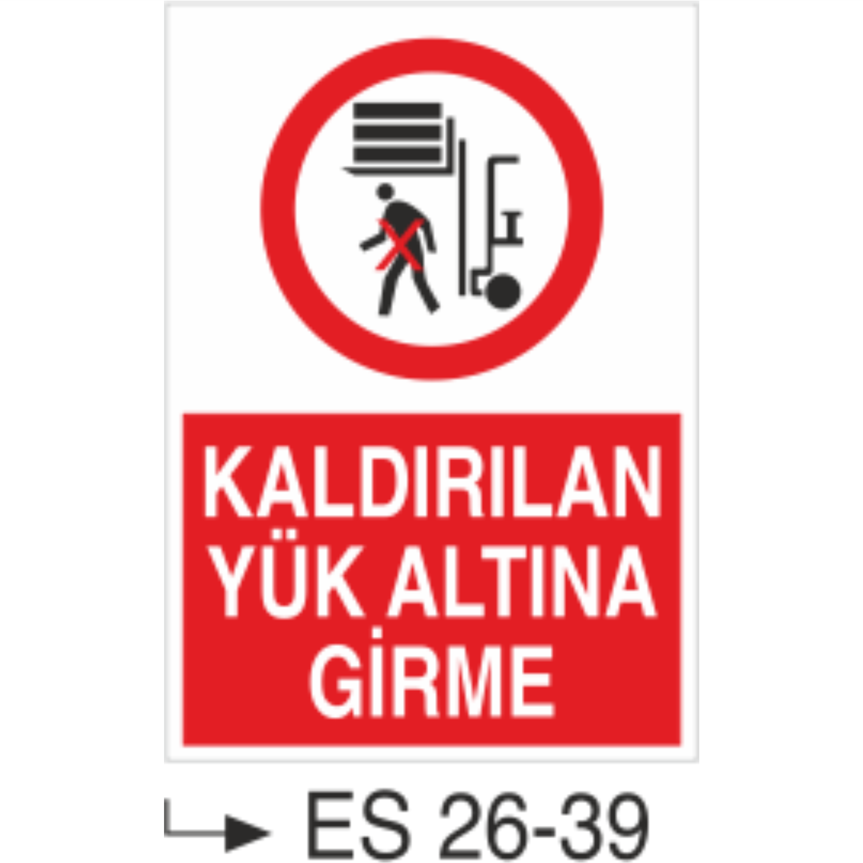 Kaldırılan Yük Altına Girme- Uyarı Levhası