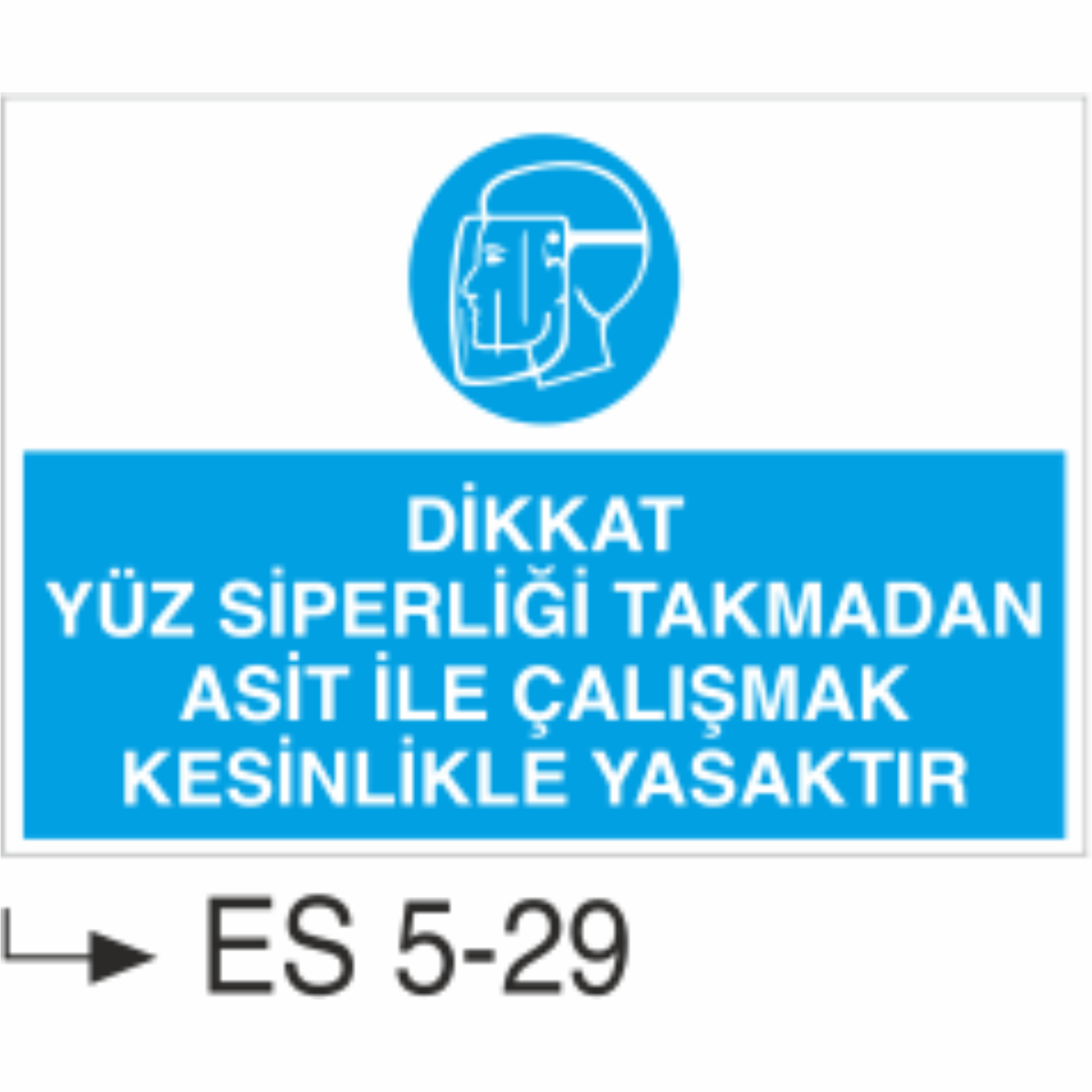 Dikkat Yüz Siperliği Takmadan Asit İle Çalışmak Kesinlikle Yasaktır-Uyarı  Levhası