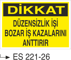 Dikkat Düzensizlik İşi Bozar İş Kazalarını Artırır - Uyarı Levhası