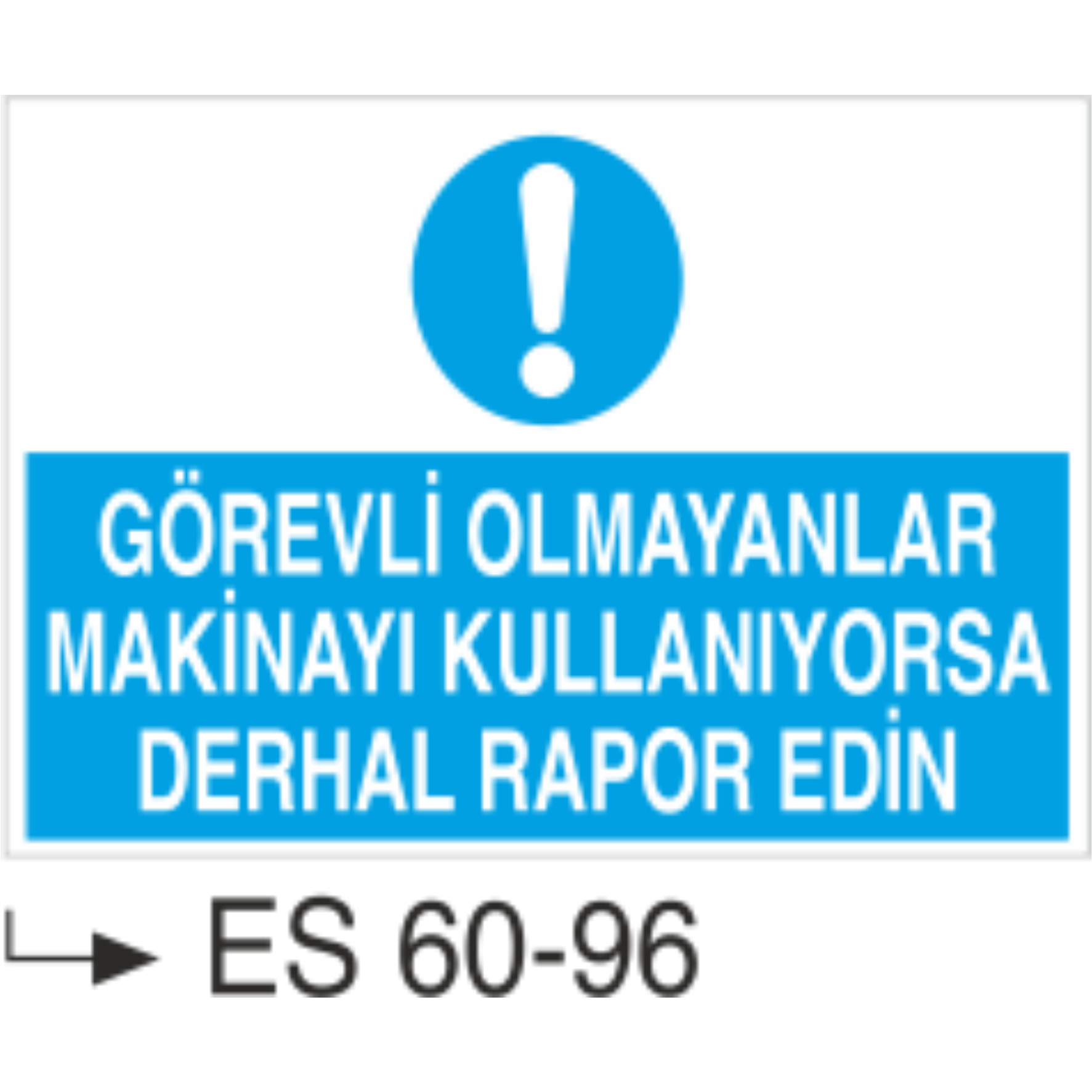 Görevli Olmayanlar Makinayı Kullanıyorsa Derhal Rapor Edin-Uyarı Levhası(Kopya)