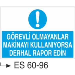 Görevli Olmayanlar Makinayı Kullanıyorsa Derhal Rapor Edin-Uyarı Levhası(Kopya)