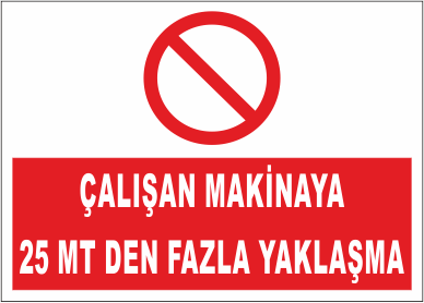 Çalışan Makinalara 25 Metreden Fazla Yaklaşma - Uyarı Levhası