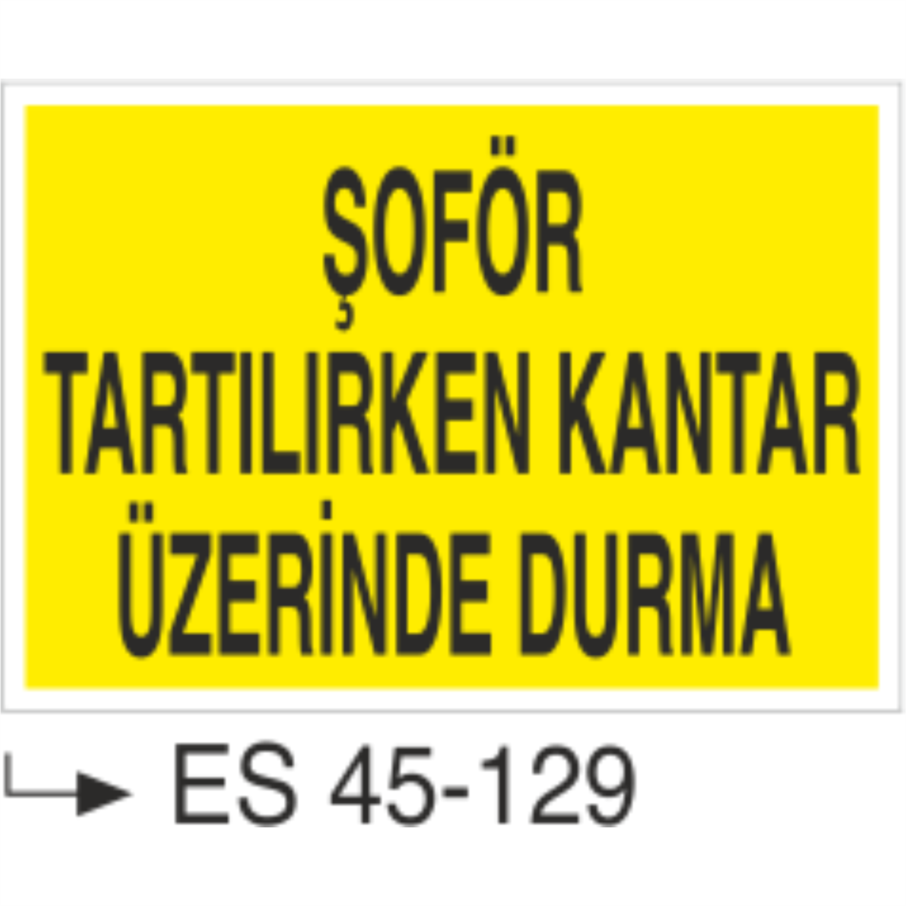 Şoför Tartılırken Kantar Üzerinde Durma -Uyarı Levhası