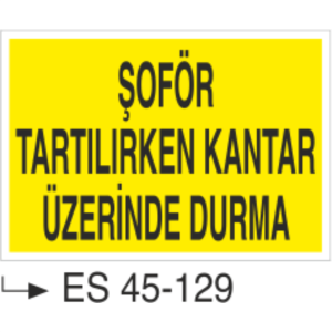 Şoför Tartılırken Kantar Üzerinde Durma -Uyarı Levhası