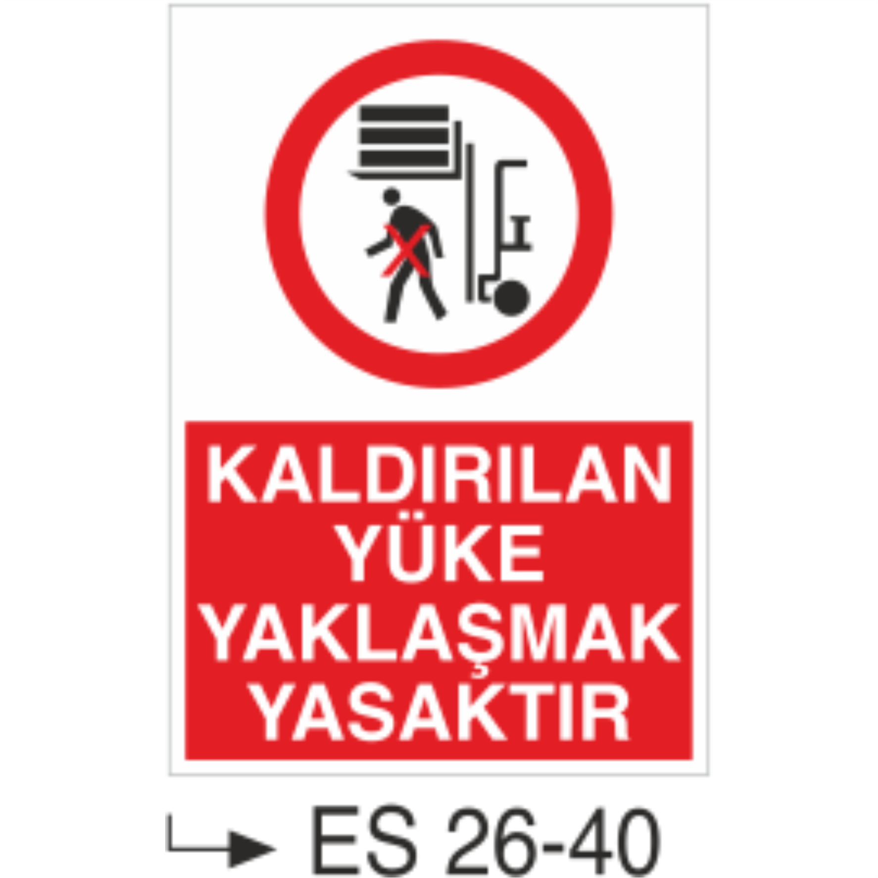 Kaldırılan Yüke Yaklaşmak Yasaktır -Uyarı Levhası