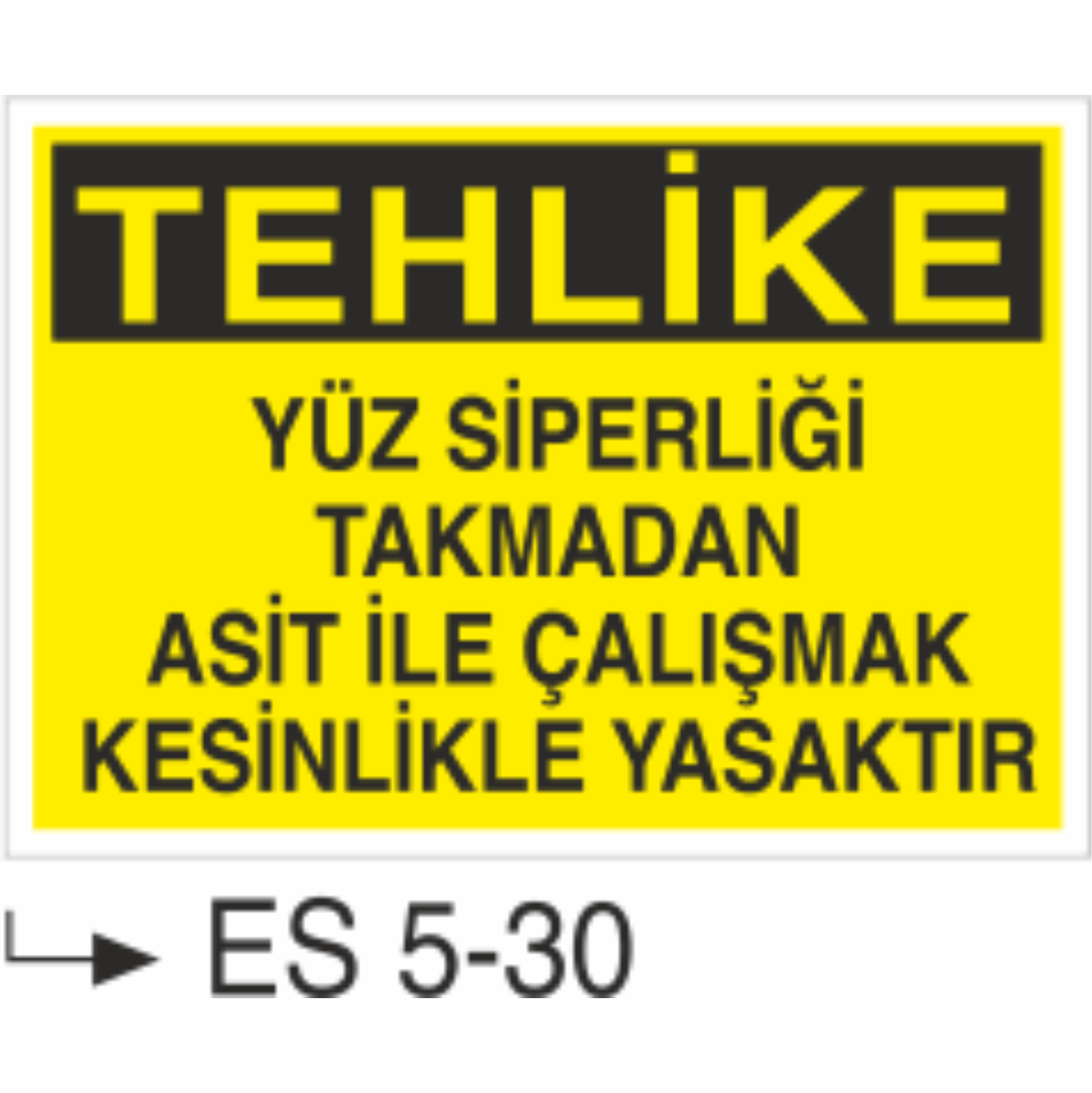 Tehlike Yüz Siperliği Takmadan İle Çalışmak Kesinlikle Yasaktır-Uyarı  Levhası
