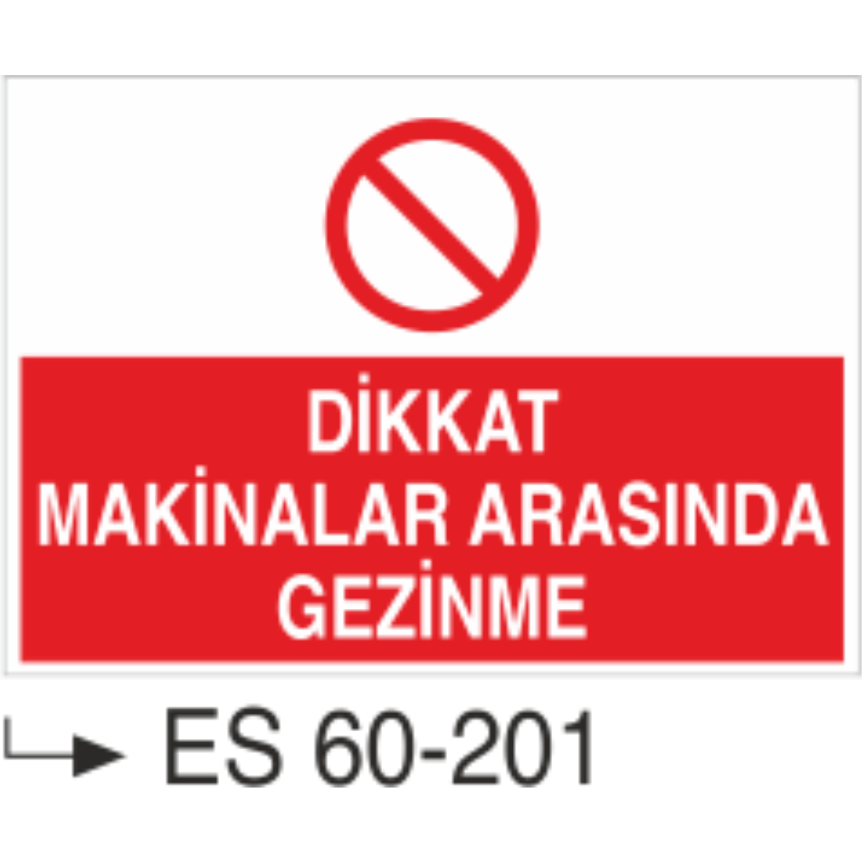 Dikkat Makinalar Arasında Gezinme-Uyarı Levhası
