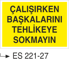 Çalışırken Başkalarını Tehlikeye Sokmayın - Uyarı Levhası