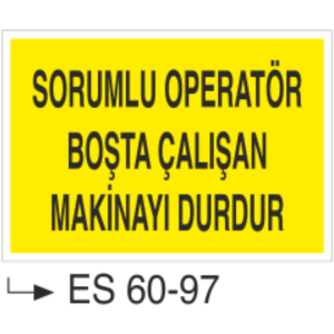 Sorumlu Operatör Boşta Çalışan Makinayı Durdur-Uyarı Levhası
