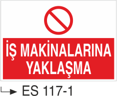 İş Makinalarına Yaklaşma - Uyarı Levhası