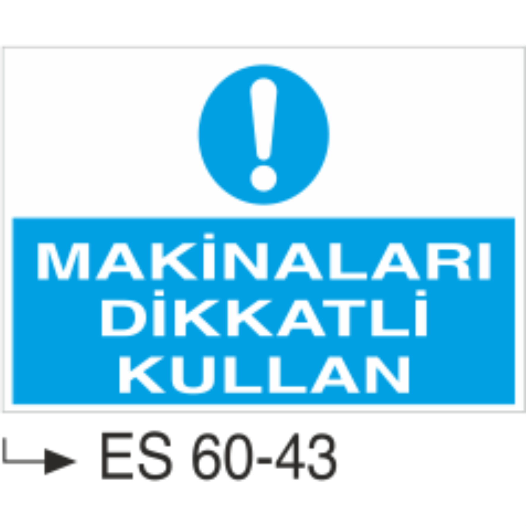 Makinaları Dikkatli Kullan-Uyarı Levhası