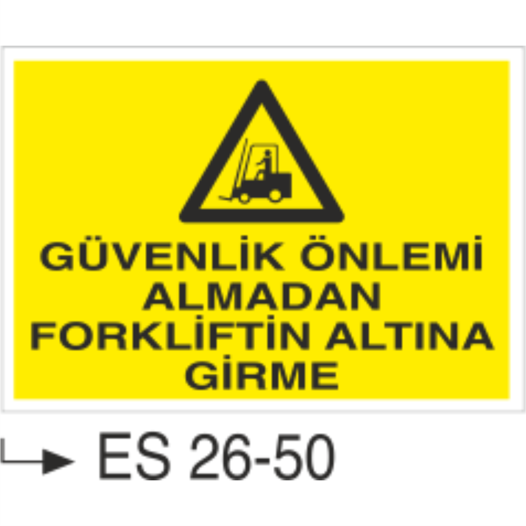 Güvenlik Önlemi Almadan Forkliftin Altına Girme -Uyarı Levhası