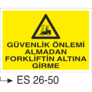 Güvenlik Önlemi Almadan Forkliftin Altına Girme -Uyarı Levhası