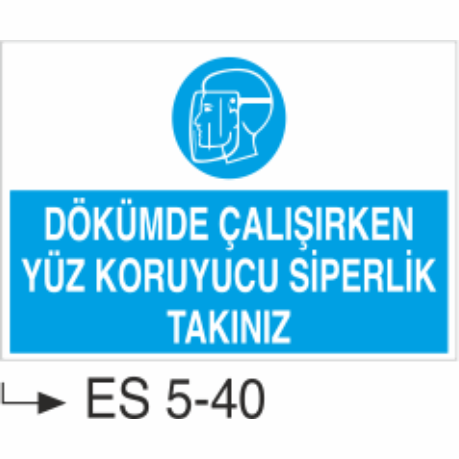 Dökümde Çalışırken Yüz Koruyucu Siperlik Takınız-Uyarı  Levhası