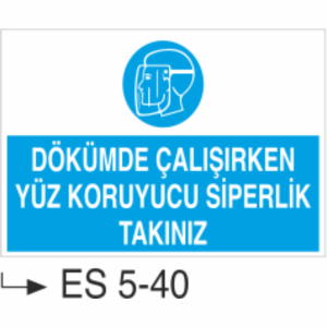 Dökümde Çalışırken Yüz Koruyucu Siperlik Takınız-Uyarı  Levhası