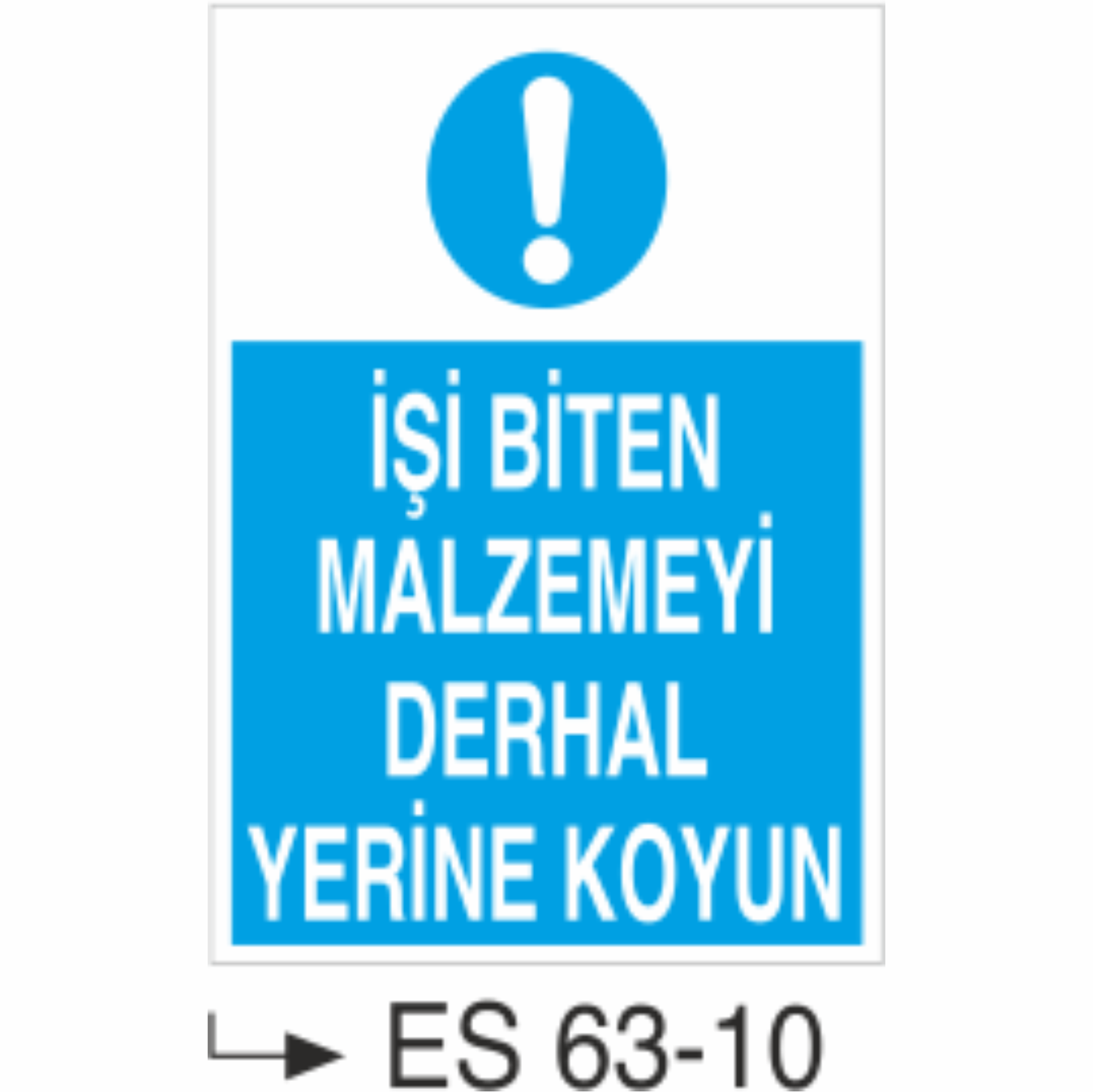 İşi Biten Malzemeyi Derhal Yerine Koy-Uyarı Levhası