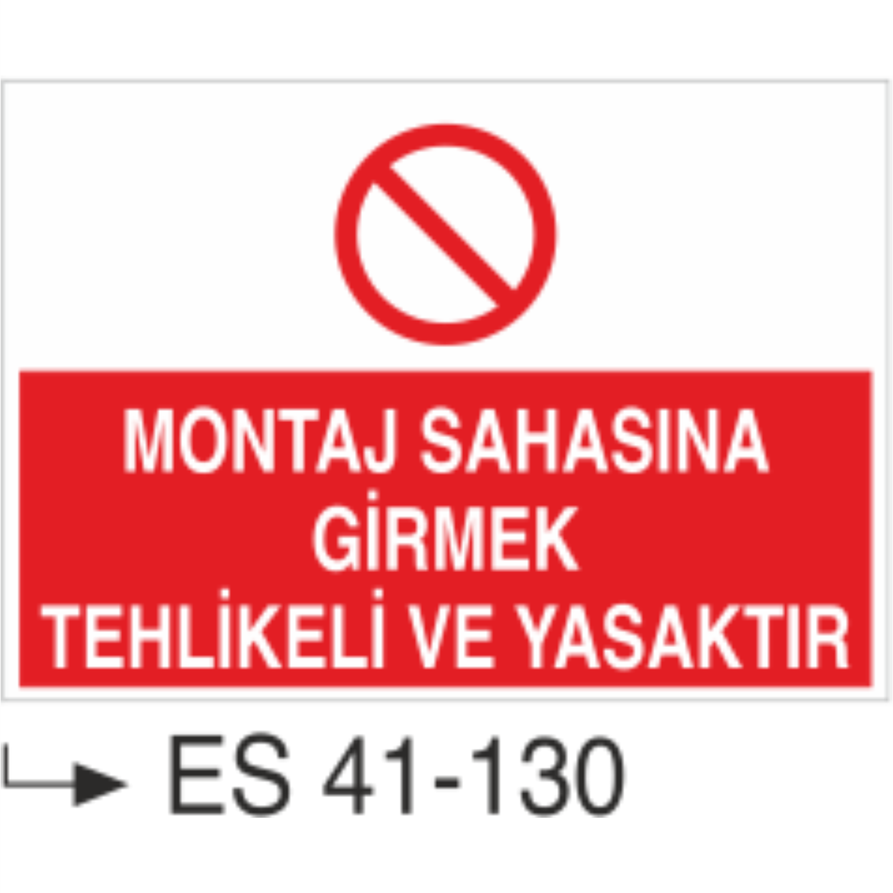 Montaj Sahasına Girmek Tehlikeli Ve Yasaktır-Uyarı Levhası