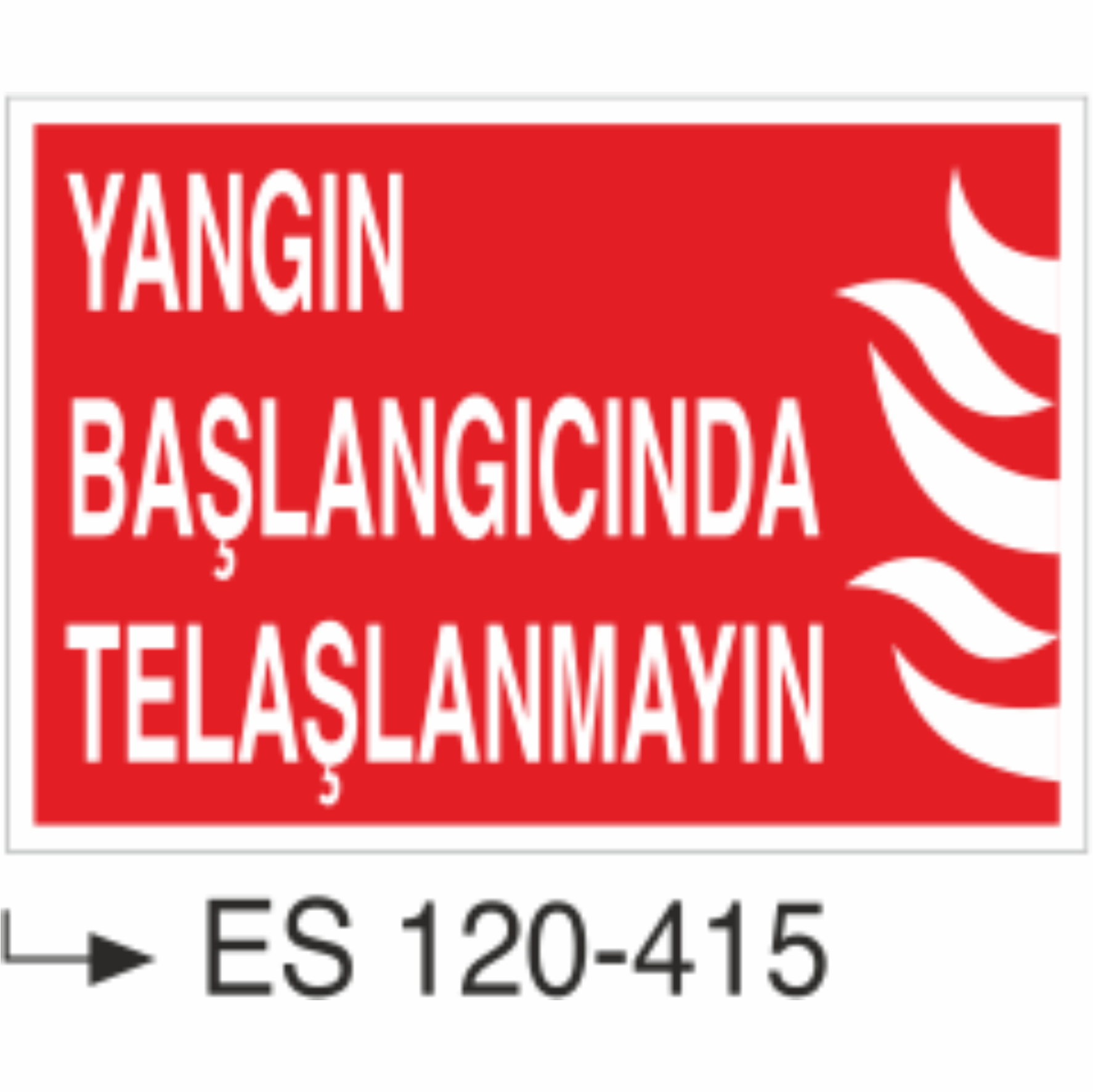 Yangın Başlangıcında Telaşlanmayın- Uyarı Levhası