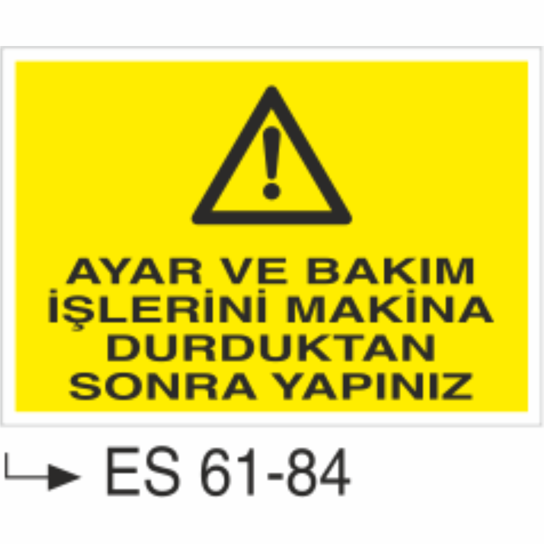 Ayar ve Bakım İşlerini Makina Durduktan Sonra Yapınız-Uyarı Levhası