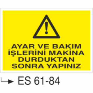 Ayar ve Bakım İşlerini Makina Durduktan Sonra Yapınız-Uyarı Levhası