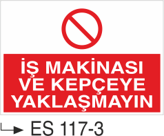İş Makinası Ve Kepçeye Yaklaşmayınız - Uyarı Levhası