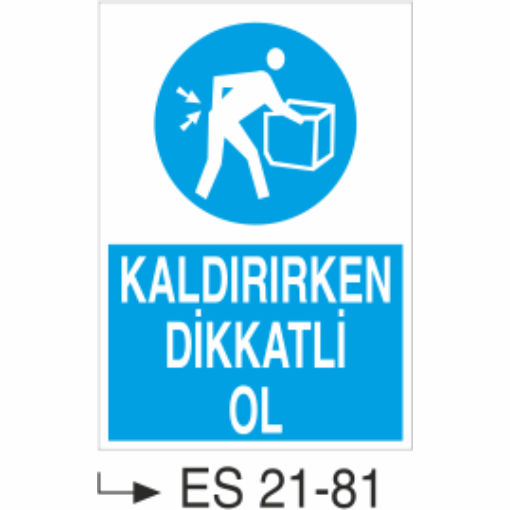 Kaldırırken Dikkatli Ol- Uyarı  Levhası