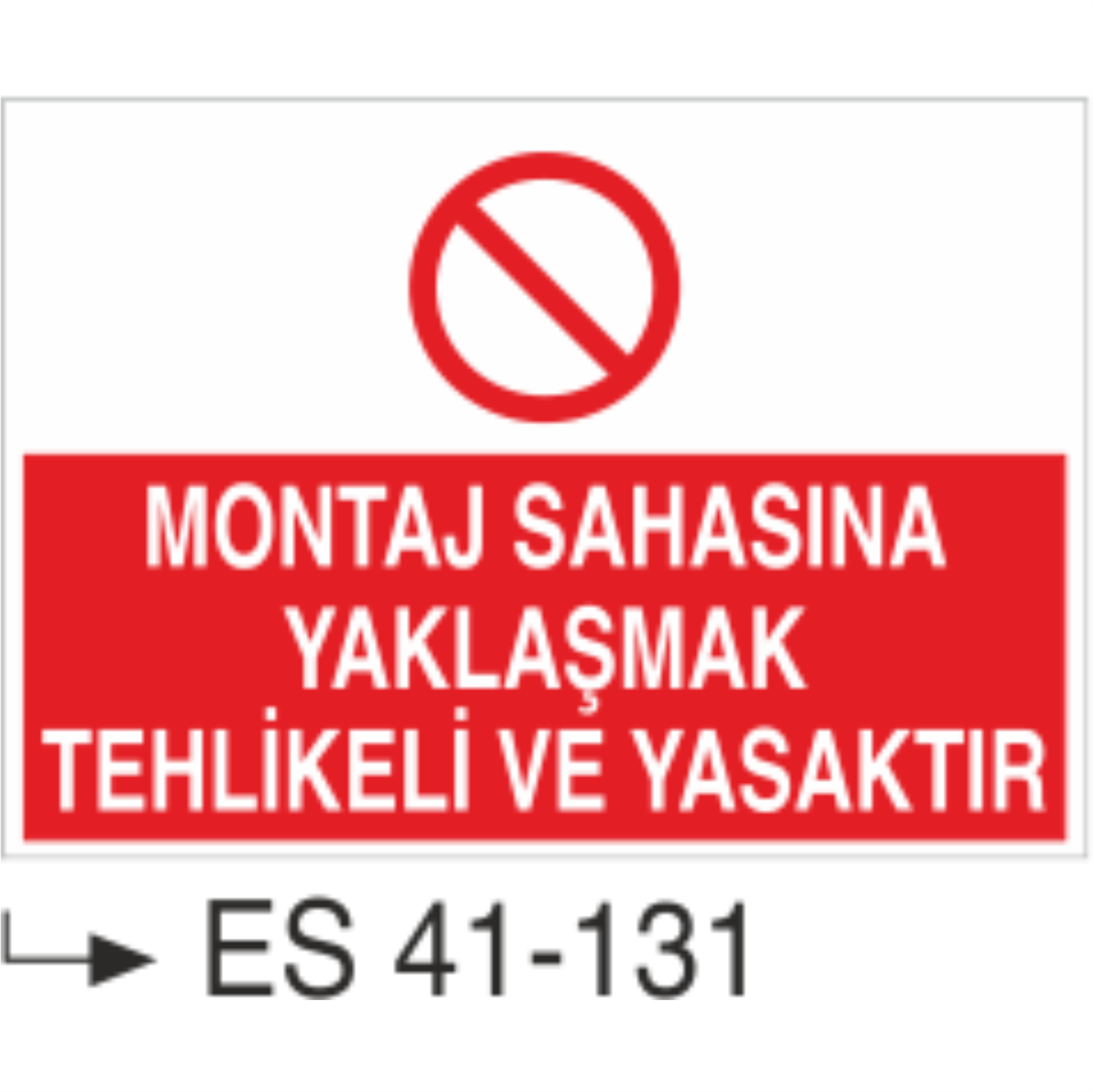 Montaj Sahasına Yaklaşmak Tehlikeli Ve Yasaktır-Uyarı Levhası