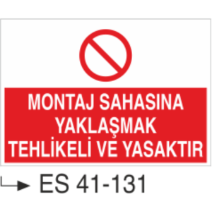 Montaj Sahasına Yaklaşmak Tehlikeli Ve Yasaktır-Uyarı Levhası