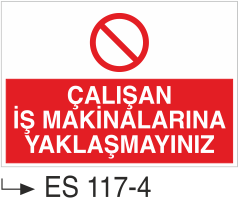 Çalışan İş Makinalarına Yaklaşmayınız - Uyarı Levhası