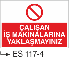 Çalışan İş Makinalarına Yaklaşmayınız - Uyarı Levhası