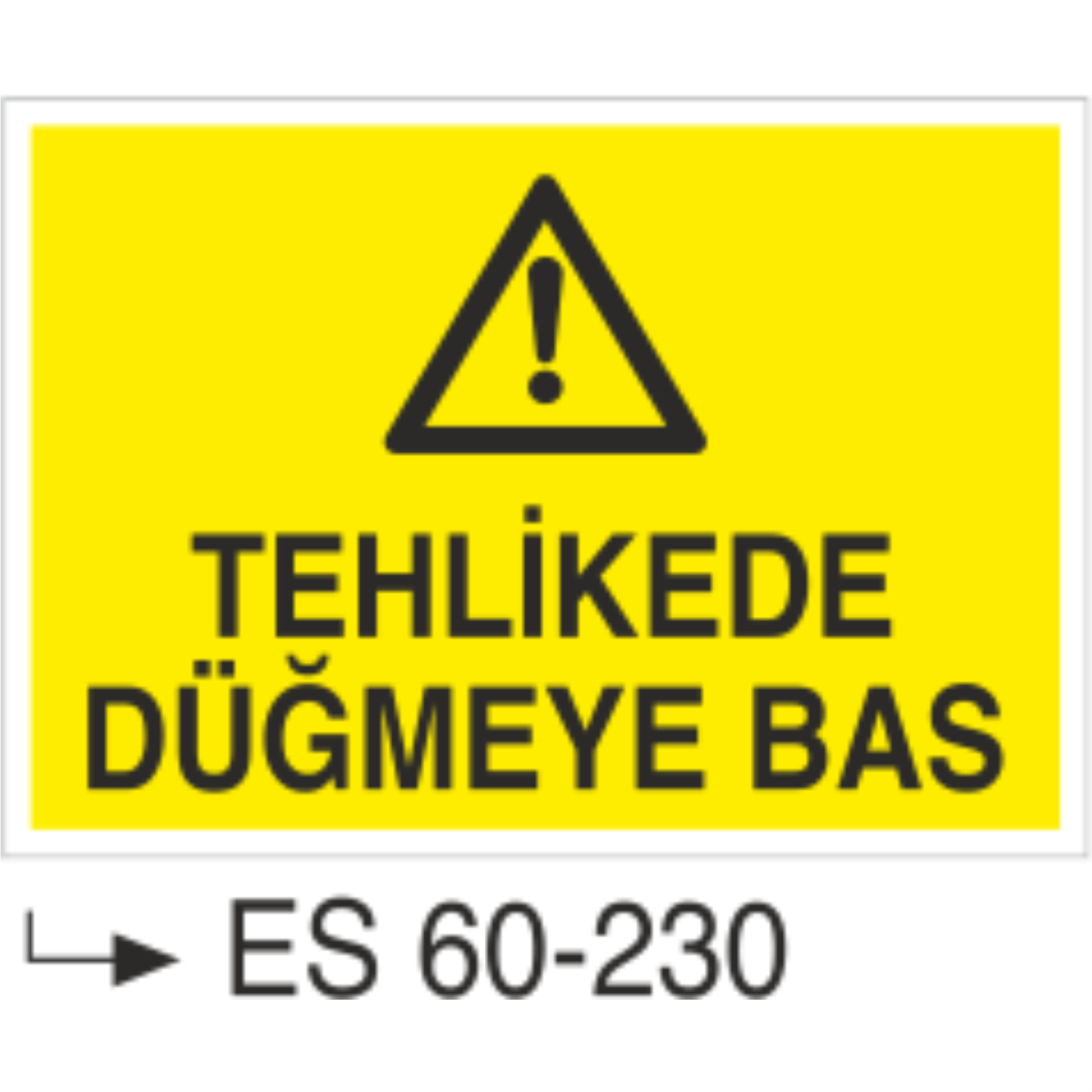 Tehlikede Düğmeye Bas-Uyarı Levhası