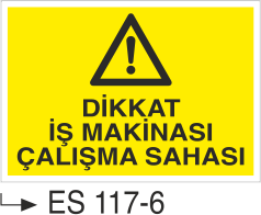 Dikkat İş Makinası Çalışma Sahası- Uyarı Levhası